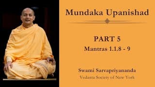 5. Mundaka Upanishad | Mantras 1.1.8 - 9 | Swami Sarvapriyananda