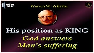 WARREN WIERSBE | AUDIO BIBLE STUDY | PART 4 | GOD'S ANSWER TO MAN'S SUFFERING | "KINGSHIP" | AES