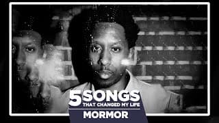 MorMor: 5 Songs That Changed My Life