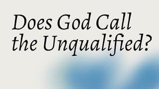 Does God Call the Qualified?