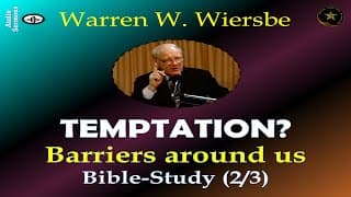 WARREN WIERSBE | "TEMPTATION" | BARRIERS ERECTED AROUND US TO KEEP US FROM SINNING | SERIES 2/3