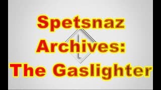 Spetsnaz Archives: The Gaslighter