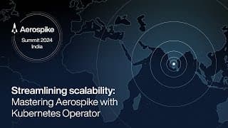 Streamlining Scalability: Mastering Aerospike with Kubernetes Operator | Aerospike Summit India 2024