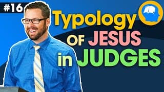Jesus in the Book of Judges: How to find Jesus in the OT pt 16