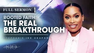 Rooted Faith: The Real Breakthrough - Stephanie Ike Okafor