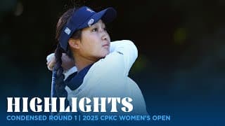 Condensed Round 1 Highlights | 2025 CPKC Women's Open