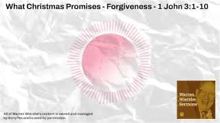 What Christmas Promises - Forgiveness - 1 John 3:1-10 | Warren Wiersbe Sermons