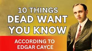 10 Things the Dead Want You to Know – According to Edgar Cayce