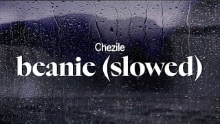 chezile - beanie (slowed) (lyrics)