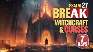 PSALM 27 Destroys Witchcraft, Voodoo & Evil Altars in 7 Days!