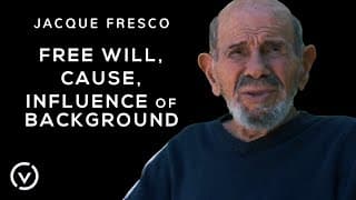 Jacque Fresco - Free Will, Cause, Influence of Background