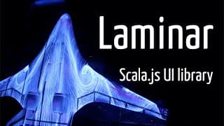 Laminar – Smooth UI Development with Scala.js