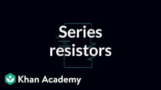 Series resistors | Circuit analysis | Electrical engineering | Khan Academy