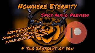 Nowhere Eternity - F the brat out of you [ASMR][SPICY AUDIO PREVIEW][MDOM][BRAT][PUBLIC][IMPROV]
