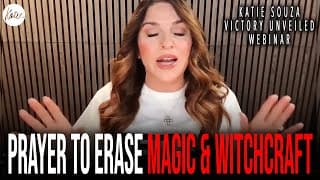 Prayer To Erase MAGIC & WITCHCRAFT CURSES! // Katie Souza Victory Unveiled Webinar Clip