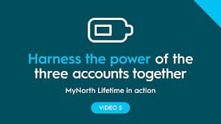 MyNorth Lifetime in action: Harness the power of the three accounts together