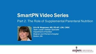 SmartPN Video Series Part 2: The Role of Supplemental Parenteral Nutrition