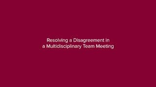 Resolving a Disagreement in a Multidisciplinary Team Meeting