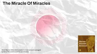 The Miracle Of Miracles | Warren Wiersbe Sermons