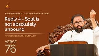 Verse 76 - Reply 4 - Soul is not absolutely unbound | Atmasiddhi Shastra Jnan Yajna