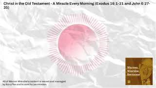 Christ in the Old Testament - A Miracle Every Morning (Exodus 16:1-21 and John 6:27-35) | Warren...