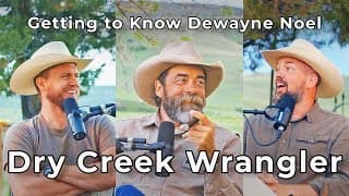 Dry Creek Wrangler - Dewayne Noel Ep #32