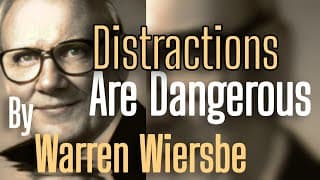 Distractions Are Dangerous| Powerful Message by Warren Wiersbe