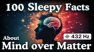 Mind Over Matter — 100 Fascinating Facts To Fall Asleep To — No Adverts