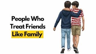 People Who Treat Friends Like Family Share These 5 Rare Psychological Traits