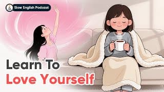 Learn To Love Yourself More Than Anyone Else  | Slow English Conversation | The Cozy English