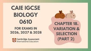18. Variation and Selection (Part 2) (Cambridge IGCSE Biology 0610 for exams in 2023, 2024 and 2025)