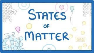 GCSE Chemistry - States of Matter & Changing State