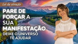 Você está tentando demais? Pare de tentar controlar tudo, deixe o Universo te ajudar
