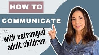 How to COMMUNICATE With Your Estranged Adult Child When They've Said You're Toxic | Ep.65