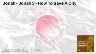 Jonah - Jonah 3 - How To Save A City | Warren Wiersbe Sermons