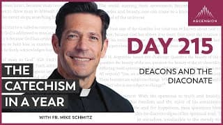 Day 215: Deacons and the Diaconate — The Catechism in a Year (with Fr. Mike Schmitz)