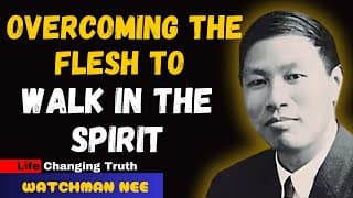 The Secret to Overcoming the Flesh | Walking in the Fullness of the Spirit || Watchman Nee