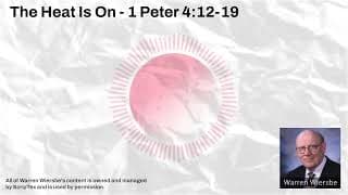 The Heat Is On - 1 Peter 4:12-19 | Warren Wiersbe Sermons