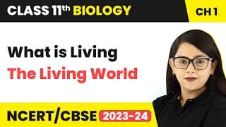 What is Living - The Living World | Class 11 Biology Chapter 1 | NCERT/CBSE