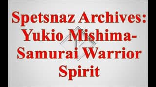 Spetsnaz Archive: Yukio Mishima Samurai Warrior Spirit