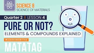 Quarter 2 Competency 4 | What Makes a Pure Substance PURE? | MATATAG Science Grade 8