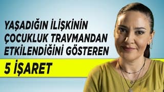 İLİŞKİNİN ÇOCUKLUK TRAVMANDAN ETKİLENDİĞİNİ GÖSTEREN 5 İŞARET
