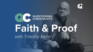 Questioning Christianity Ep 1: Faith & Proof – Timothy Keller
