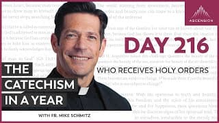 Day 216: Who Receives Holy Orders — The Catechism in a Year (with Fr. Mike Schmitz)