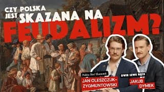 Skazani na feudalizm? O modelu gospodarczym Polski cz. 1 | Zygmuntowski, Dymek