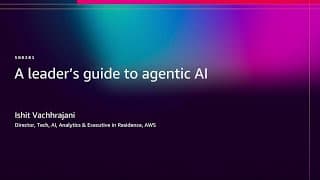 AWS re:Invent 2025 - A leader's guide to agentic AI (SNR201)