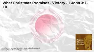 What Christmas Promises - Victory - 1 John 3:7-10 | Warren Wiersbe Sermons