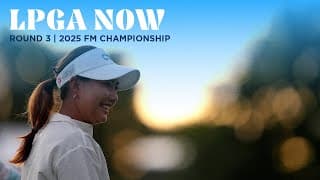 LPGA Now | FM Championship Round 3