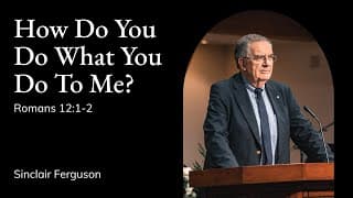 Sinclair Ferguson | TMS Chapel | How Do You Do What You Do To Me? - Romans 12:1-2