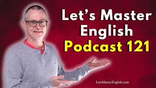 Let’s Master English 121 Podcast – Week of May 19–25_ 2025